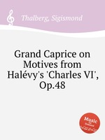 Grand Caprice on Motives from Halvy`s `Charles VI`, Op.48