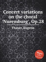 Concert variations on the choral `Nuremburg`, Op.28