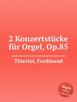 2 Konzertstcke fr Orgel, Op.85