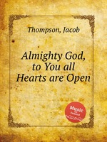 Almighty God, to You all Hearts are Open