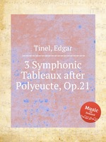 3 Symphonic Tableaux after Polyeucte, Op.21