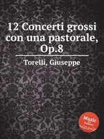 12 Concerti grossi con una pastorale, Op.8