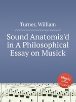 Sound Anatomiz`d in A Philosophical Essay on Musick