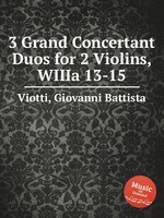 3 Grand Concertant Duos for 2 Violins, WIIIa 13-15