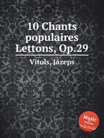 10 Chants populaires Lettons, Op.29