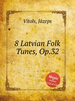 8 Latvian Folk Tunes, Op.32