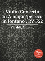 Violin Concerto in A major `per eco in lontano`, RV 552