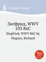Зигфрид, WWV 103 86C. Siegfried, WWV 86C by Wagner, Richard