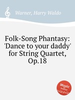 Folk-Song Phantasy: `Dance to your daddy` for String Quartet, Op.18