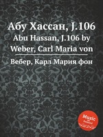 Абу Хассан, J.106. Abu Hassan, J.106 by Weber, Carl Maria von
