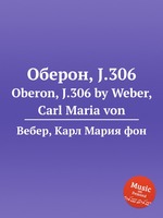Оберон, J.306. Oberon, J.306 by Weber, Carl Maria von