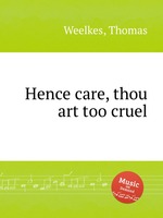 Hence care, thou art too cruel