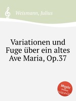 Variationen und Fuge ber ein altes Ave Maria, Op.37