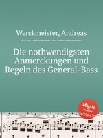 Die nothwendigsten Anmerckungen und Regeln des General-Bass