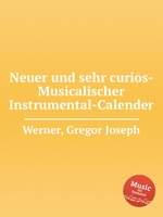 Neuer und sehr curios- Musicalischer Instrumental-Calender