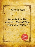 Kanonisches Trio ber den Choral `Nun ruhen alle Wlder`