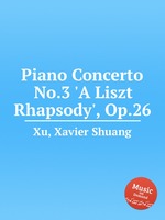 Piano Concerto No.3 `A Liszt Rhapsody`, Op.26