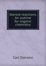 Steroid reactions. An outline for organic chemistry