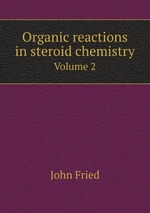 Organic reactions in steroid chemistry. Volume 2