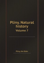 Pliny. Natural history. Volume 7