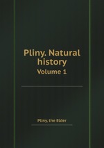 Pliny. Natural history. Volume 1