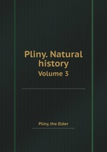 Pliny. Natural history. Volume 3