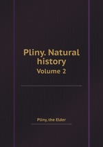 Pliny. Natural history. Volume 2
