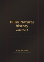 Pliny. Natural history. Volume 4