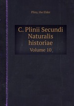 C. Plinii Secundi Naturalis historiae. Volume 10