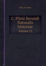 C. Plinii Secundi Naturalis historiae. Volume 12