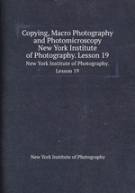 Copying, Macro Photography and Photomicroscopy. New York Institute of Photography. Lesson 19