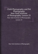 Child Photography and Pet Photography. New York Institute of Photography. Lesson 23