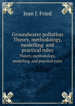 Groundwater pollution. Theory, methodology, modelling and practical rules