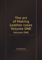 The art of Making Leather cases. Volume ONE