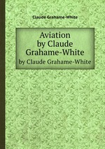 Aviation. by Claude Grahame-White