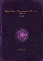 Dwie Gwary Macedonskie Slownik. Czesc 2