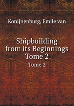 Shipbuilding from its Beginnings. Tome 2