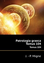 Patrologia graeca. Tomus 104