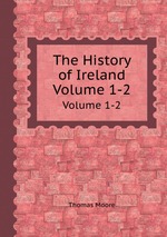 The History of Ireland. Volume 1-2