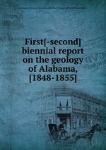 First[-second] biennial report on the geology of Alabama, [1848-1855]