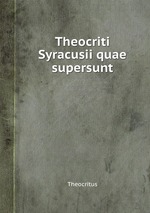 Theocriti Syracusii quae supersunt