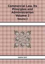 Commercial Law, Its Principles and Administration. Volume 2