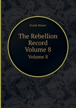 The Rebellion Record. Volume 8