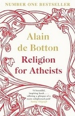 Religion for Atheists: A Non-believer`s Guide to the Uses of Religion