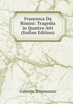 Francesca Da Rimini: Tragedia in Quattro Atti (Italian Edition)