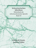 Schweizerisches Idiotikon. Wrterbuch der schweizerdeutschen Sprache Band 10