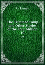 The Trimmed Lamp and Other Stories of the Four Million. 10