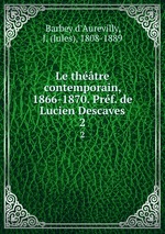 Le thtre contemporain, 1866-1870. Prf. de Lucien Descaves. 2