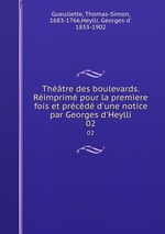 Thtre des boulevards. Rimprim pour la premere fois et prcd d`une notice par Georges d`Heylli. 02