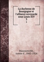 La duchesse de Bourgogne et l`alliance sovoyarde sous Louis XIV. 3